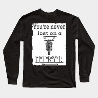 You are never lost on a Motorcycle Long Sleeve T-Shirt